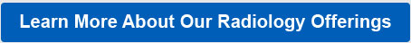 Learn More About Our Radiology Offerings